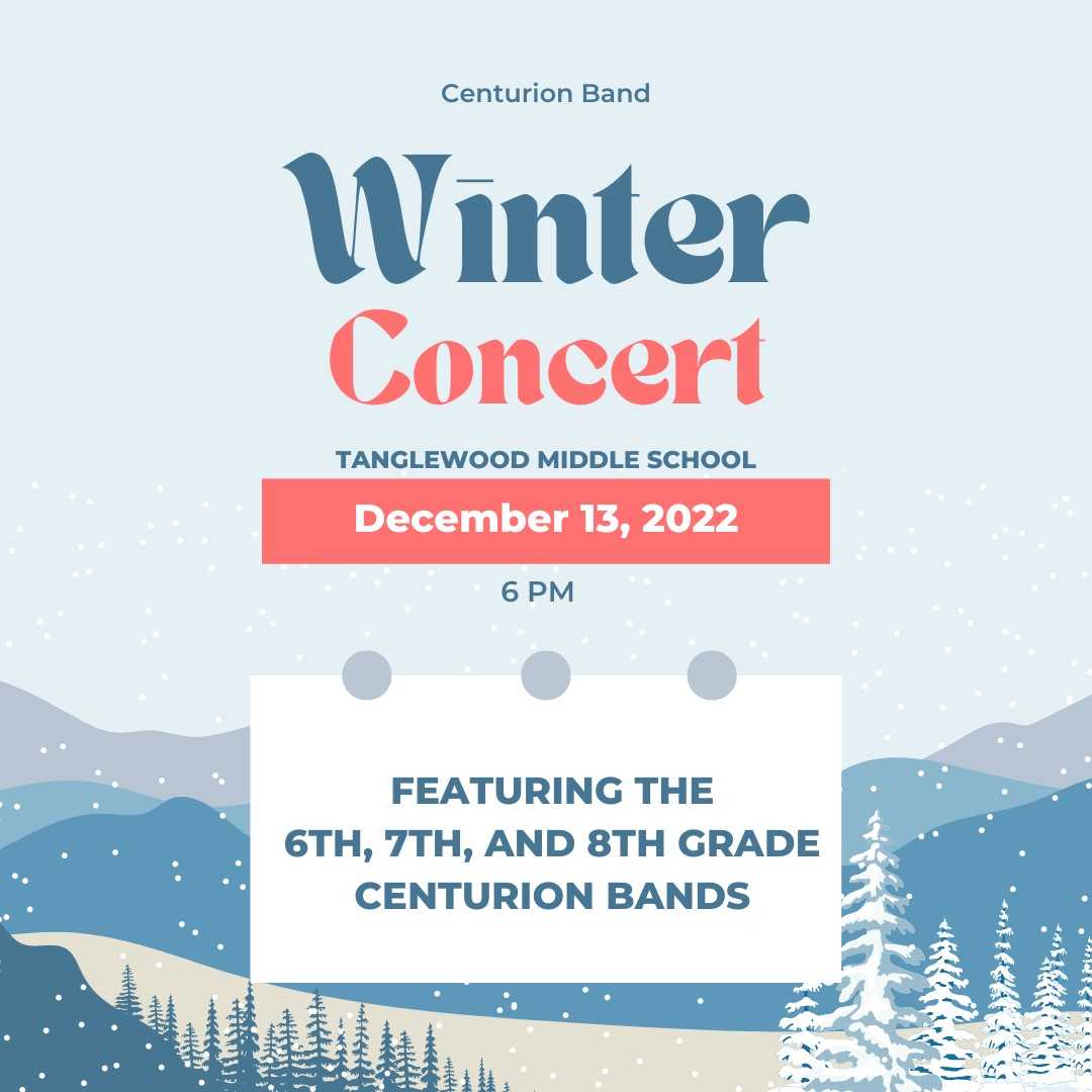 Centurion Band Winter Concert. Tanglewood Middle School December 13, 2022 at 6PM. Featuring the 6th, 7th and 8th grade bands